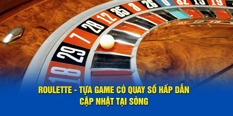 Rouletter là game có sức hút đặc biệt
